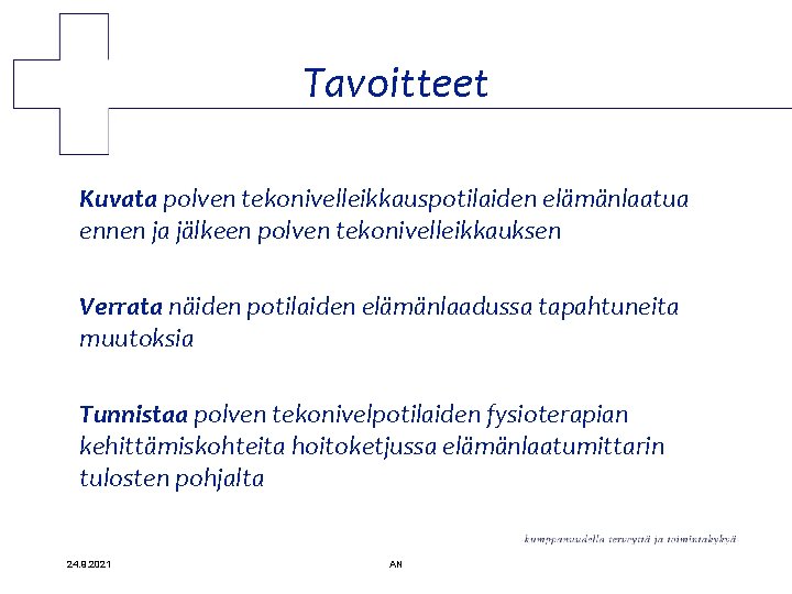 Tavoitteet Kuvata polven tekonivelleikkauspotilaiden elämänlaatua ennen ja jälkeen polven tekonivelleikkauksen Verrata näiden potilaiden elämänlaadussa