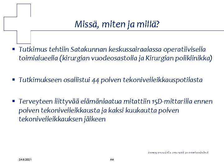 Missä, miten ja millä? § Tutkimus tehtiin Satakunnan keskussairaalassa operatiivisella toimialueella (kirurgian vuodeosastolla ja