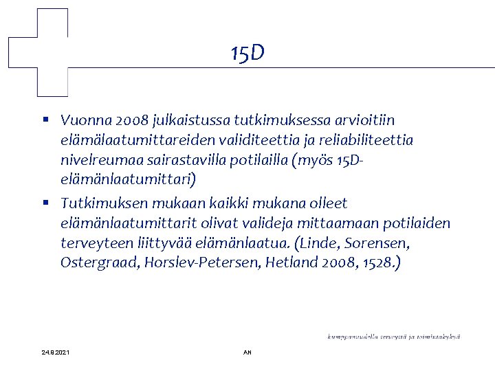 15 D § Vuonna 2008 julkaistussa tutkimuksessa arvioitiin elämälaatumittareiden validiteettia ja reliabiliteettia nivelreumaa sairastavilla