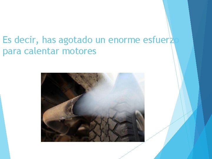 Es decir, has agotado un enorme esfuerzo para calentar motores 