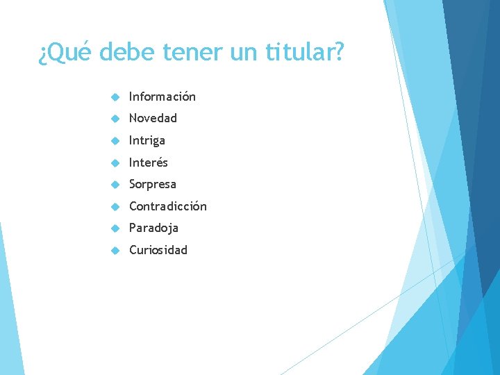¿Qué debe tener un titular? Información Novedad Intriga Interés Sorpresa Contradicción Paradoja Curiosidad 