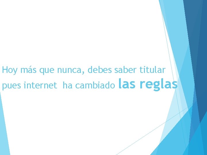 Hoy más que nunca, debes saber titular pues internet ha cambiado las reglas 