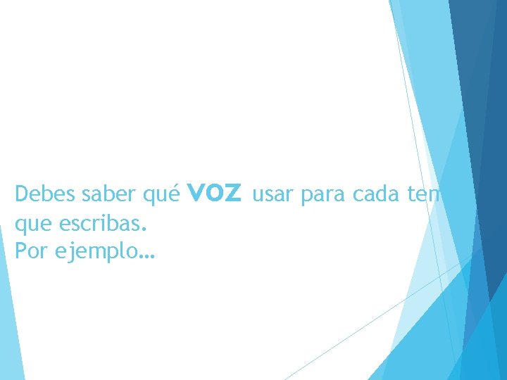 Debes saber qué que escribas. Por ejemplo… voz usar para cada tema 