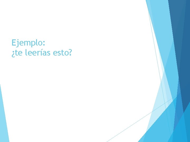 Ejemplo: ¿te leerías esto? 