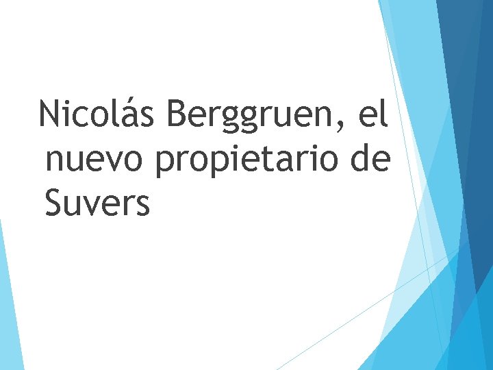 Nicolás Berggruen, el nuevo propietario de Suvers 