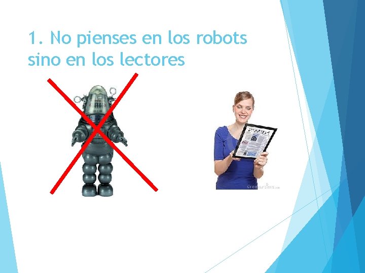 1. No pienses en los robots sino en los lectores 