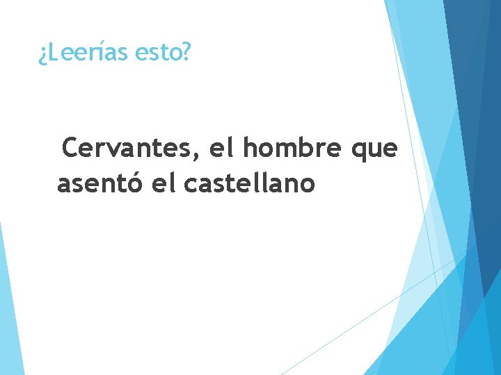 ¿Leerías esto? Cervantes, el hombre que asentó el castellano 