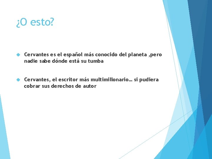 ¿O esto? Cervantes es el español más conocido del planeta , pero nadie sabe