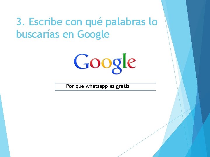 3. Escribe con qué palabras lo buscarías en Google Por que whatsapp es gratis