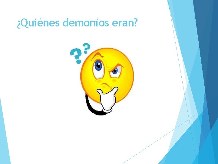 ¿Quiénes demonios eran? 