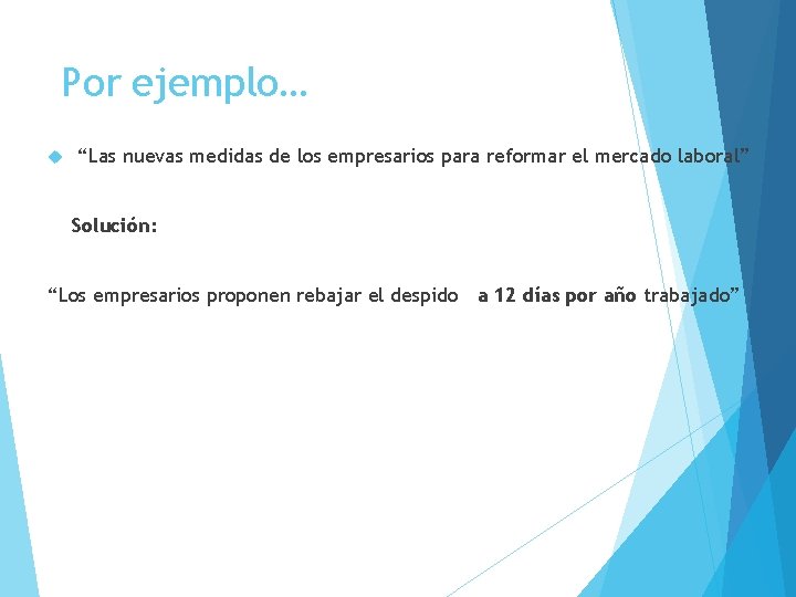 Por ejemplo… “Las nuevas medidas de los empresarios para reformar el mercado laboral” Solución: