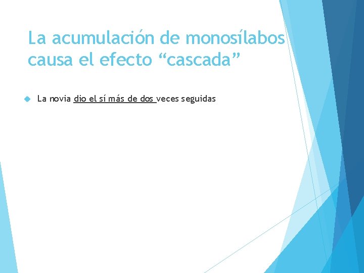 La acumulación de monosílabos causa el efecto “cascada” La novia dio el sí más