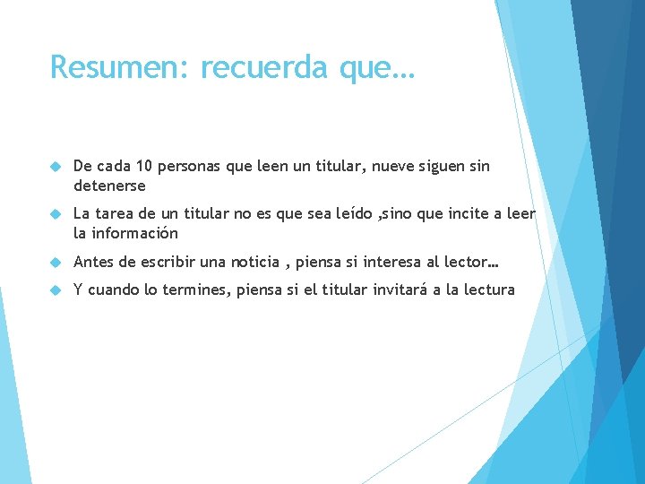 Resumen: recuerda que… De cada 10 personas que leen un titular, nueve siguen sin
