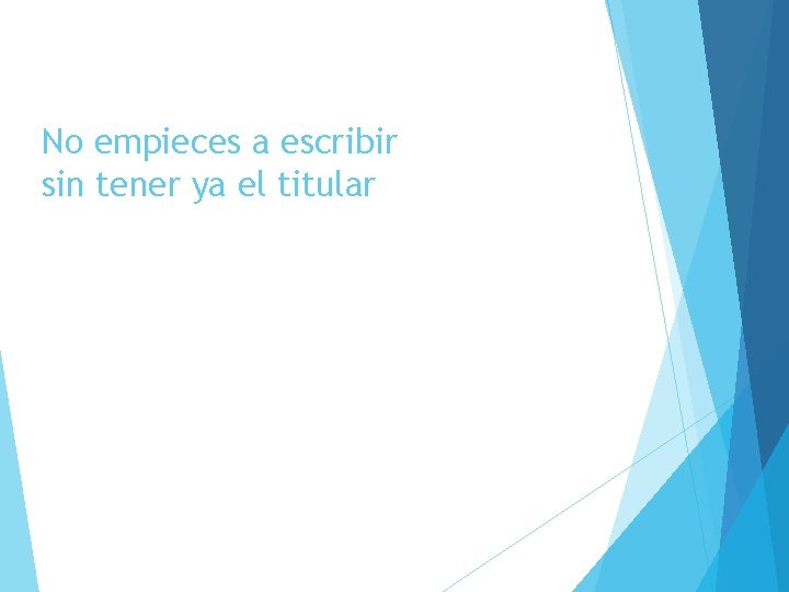 No empieces a escribir sin tener ya el titular 