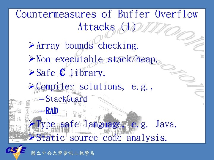 Countermeasures of Buffer Overflow Attacks (1) Ø Array bounds checking. Ø Non-executable stack/heap. Ø