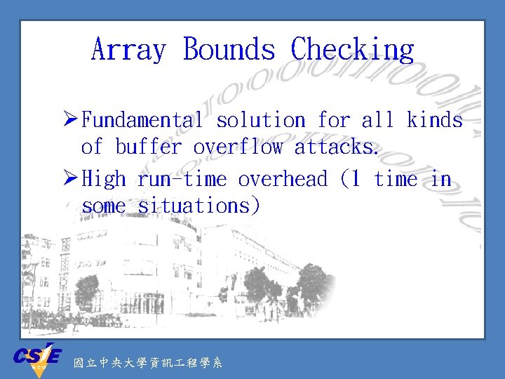 Array Bounds Checking Ø Fundamental solution for all kinds of buffer overflow attacks. Ø