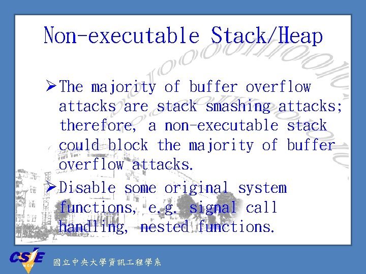 Non-executable Stack/Heap Ø The majority of buffer overflow attacks are stack smashing attacks; therefore,