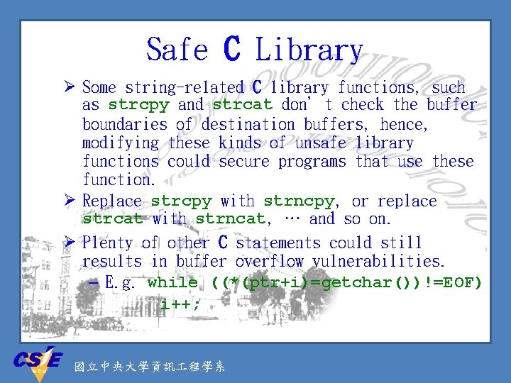 Safe C Library Ø Some string-related C library functions, such as strcpy and strcat
