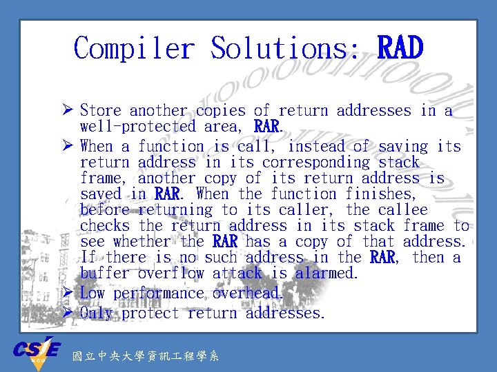 Compiler Solutions: RAD Ø Store another copies of return addresses in a well-protected area,