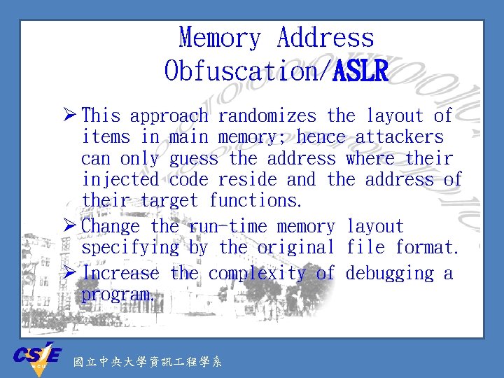 Memory Address Obfuscation/ASLR Ø This approach randomizes the layout of items in main memory;