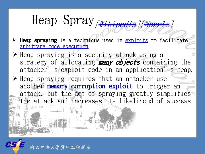 Heap Spray[Wikipedia][Nozzle] Ø Heap spraying is a technique used in exploits to facilitate arbitrary