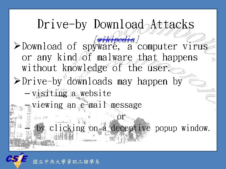 Drive-by Download Attacks [wikipedia] Ø Download of spyware, a computer virus or any kind