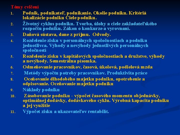 Témy cvičení 1. Podnik, podnikateľ, podnikanie. Okolie podniku. Kritériá lokalizácie podniku Ciele podniku. 2.