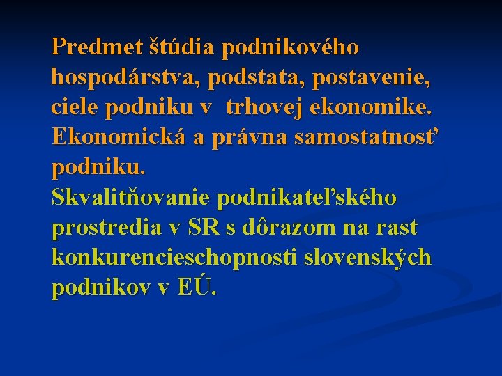 Predmet štúdia podnikového hospodárstva, podstata, postavenie, ciele podniku v trhovej ekonomike. Ekonomická a právna