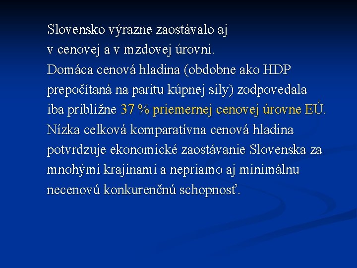 Slovensko výrazne zaostávalo aj v cenovej a v mzdovej úrovni. Domáca cenová hladina (obdobne