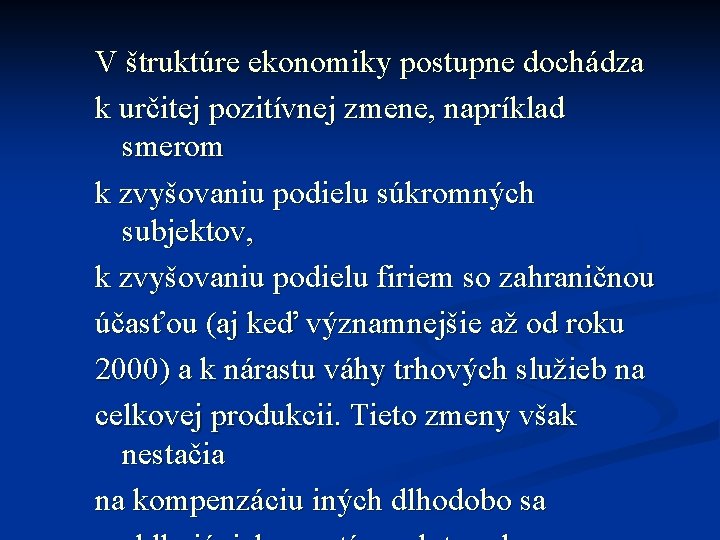 V štruktúre ekonomiky postupne dochádza k určitej pozitívnej zmene, napríklad smerom k zvyšovaniu podielu