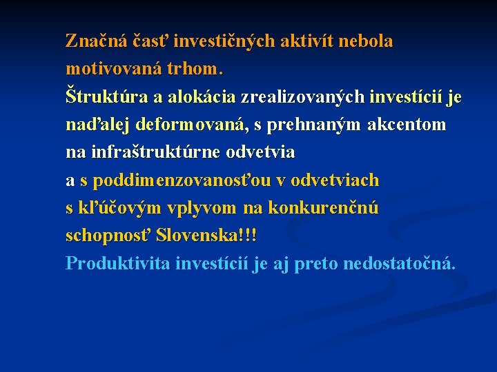 Značná časť investičných aktivít nebola motivovaná trhom. Štruktúra a alokácia zrealizovaných investícií je naďalej