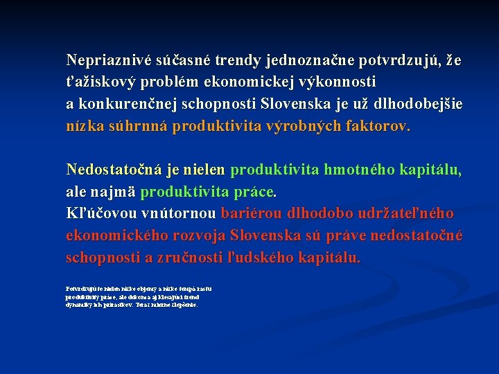 Nepriaznivé súčasné trendy jednoznačne potvrdzujú, že ťažiskový problém ekonomickej výkonnosti a konkurenčnej schopnosti Slovenska