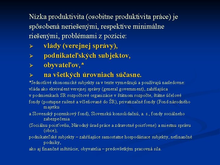 Nízka produktivita (osobitne produktivita práce) je spôsobená neriešenými, respektíve minimálne riešenými, problémami z pozície: