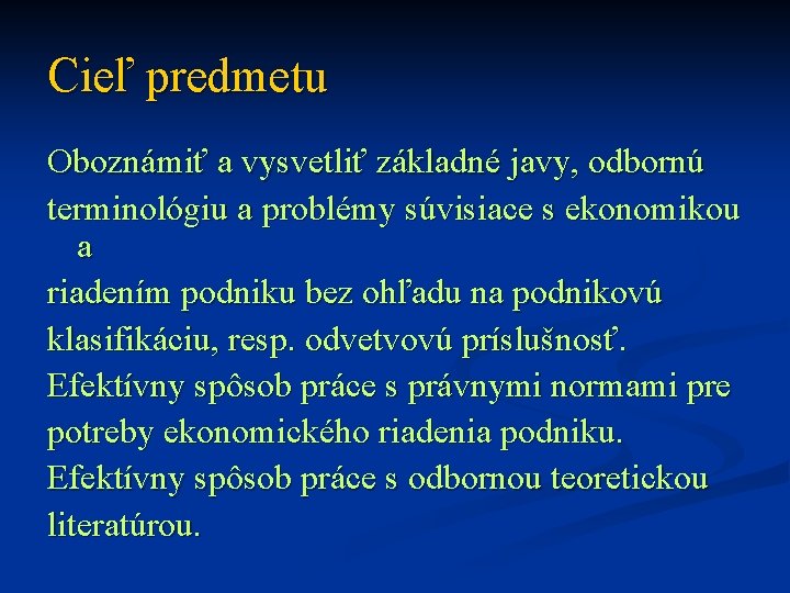 Cieľ predmetu Oboznámiť a vysvetliť základné javy, odbornú terminológiu a problémy súvisiace s ekonomikou