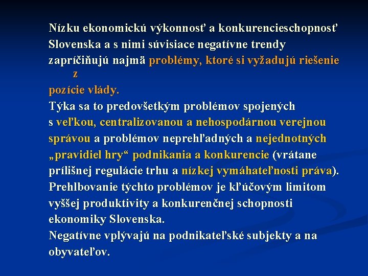 Nízku ekonomickú výkonnosť a konkurencieschopnosť Slovenska a s nimi súvisiace negatívne trendy zapríčiňujú najmä