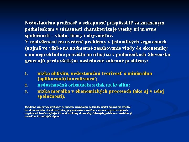 Nedostatočná pružnosť a schopnosť prispôsobiť sa zmeneným podmienkam v súčasnosti charakterizuje všetky tri úrovne