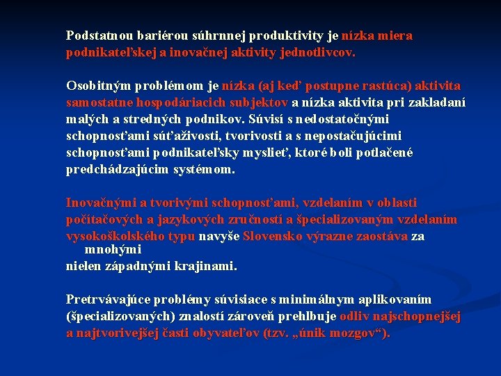 Podstatnou bariérou súhrnnej produktivity je nízka miera podnikateľskej a inovačnej aktivity jednotlivcov. Osobitným problémom