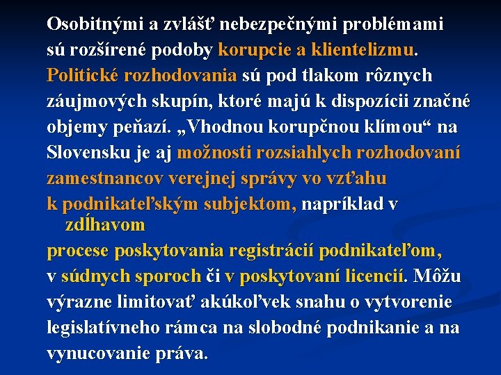 Osobitnými a zvlášť nebezpečnými problémami sú rozšírené podoby korupcie a klientelizmu. Politické rozhodovania sú