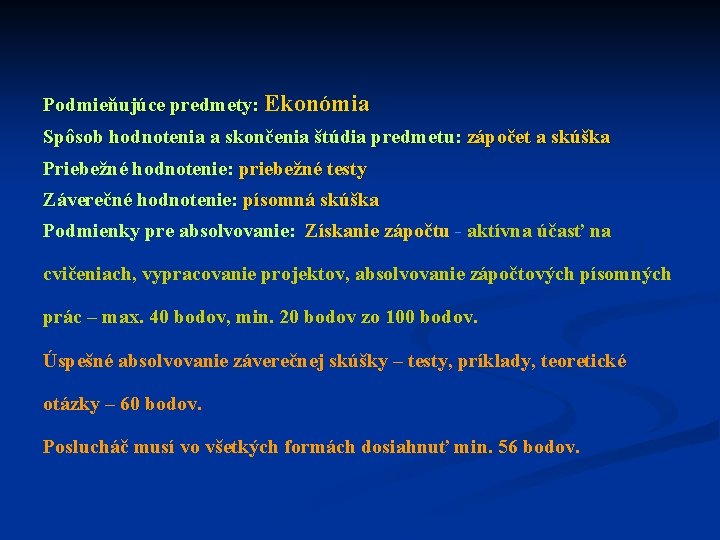 Podmieňujúce predmety: Ekonómia Spôsob hodnotenia a skončenia štúdia predmetu: zápočet a skúška Priebežné hodnotenie: