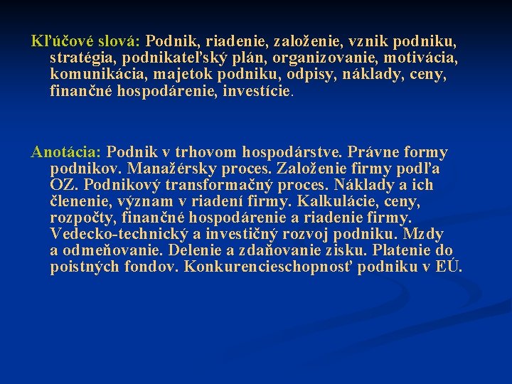 Kľúčové slová: Podnik, riadenie, založenie, vznik podniku, stratégia, podnikateľský plán, organizovanie, motivácia, komunikácia, majetok