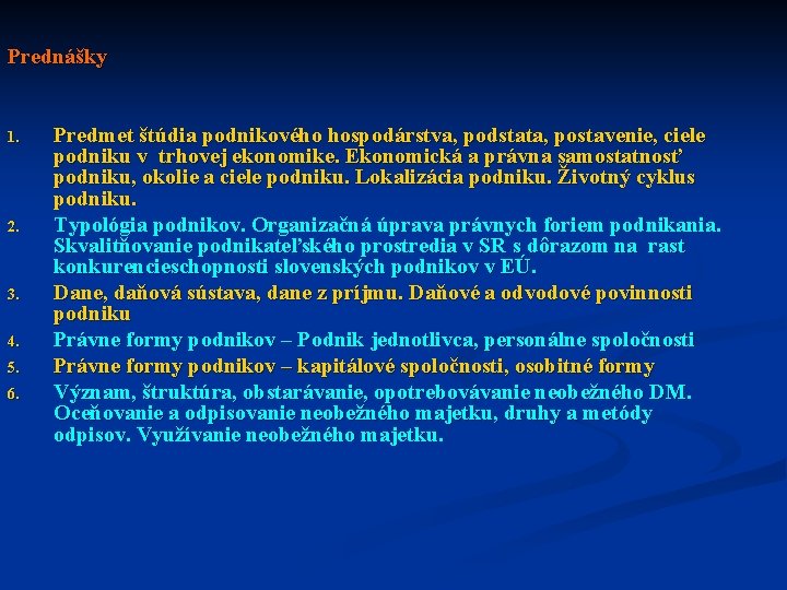 Prednášky 1. 2. 3. 4. 5. 6. Predmet štúdia podnikového hospodárstva, podstata, postavenie, ciele