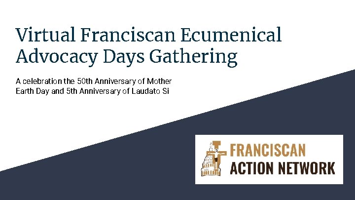 Virtual Franciscan Ecumenical Advocacy Days Gathering A celebration the 50 th Anniversary of Mother