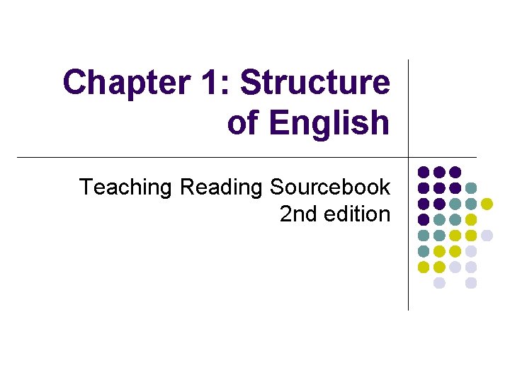 Chapter 1: Structure of English Teaching Reading Sourcebook 2 nd edition 