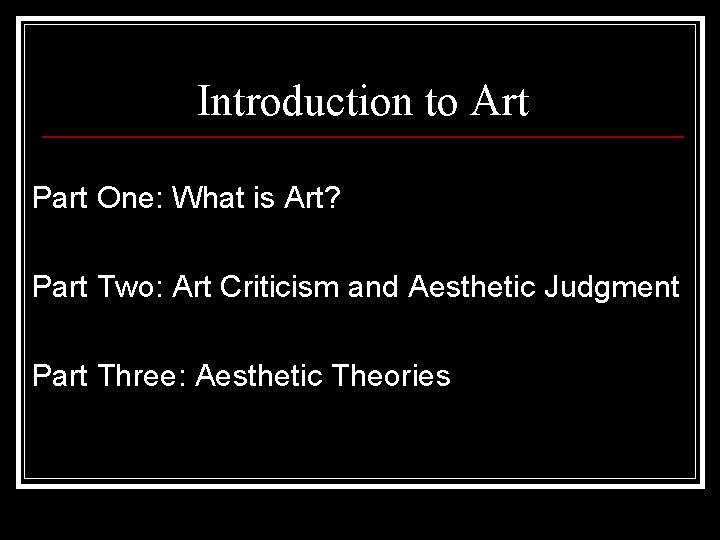 Introduction to Art Part One: What is Art? Part Two: Art Criticism and Aesthetic