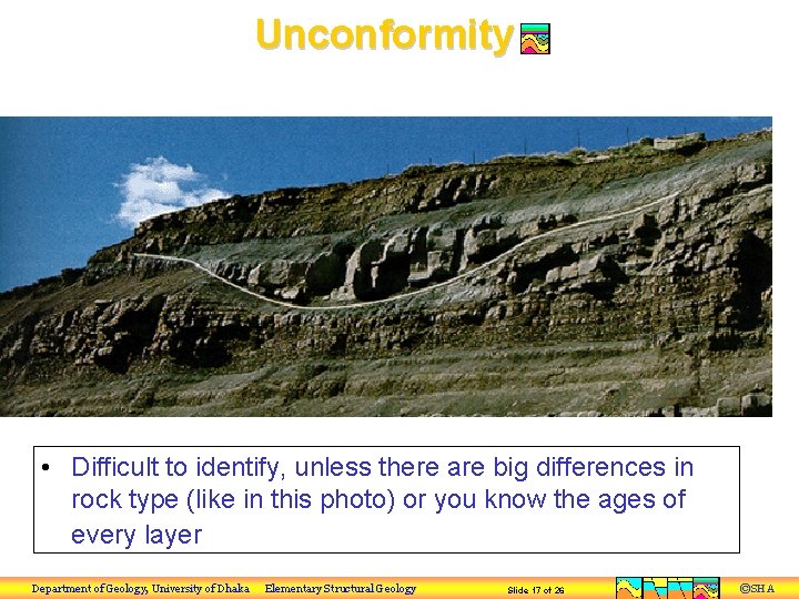 Unconformity • Difficult to identify, unless there are big differences in rock type (like