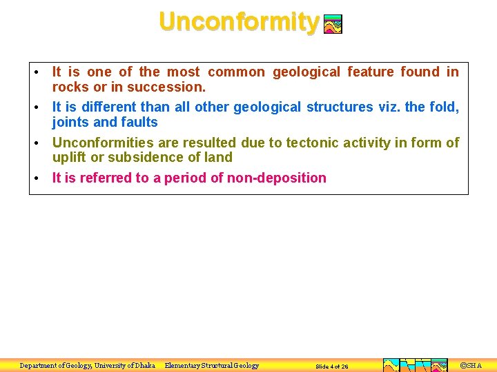 Unconformity • It is one of the most common geological feature found in rocks