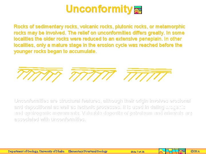 Unconformity Rocks of sedimentary rocks, volcanic rocks, plutonic rocks, or metamorphic rocks may be