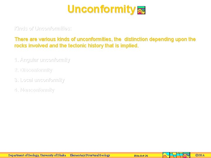 Unconformity Kinds of Unconformities: There are various kinds of unconformities, the distinction depending upon