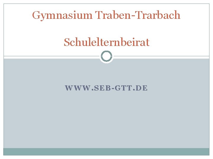 Gymnasium Traben-Trarbach Schulelternbeirat WWW. SEB-GTT. DE 