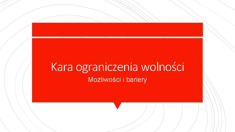 Kara ograniczenia wolności Możliwości i bariery 